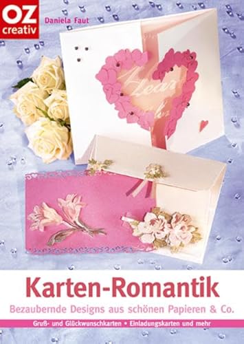 Karten-Romantik. Bezaubernde Designs aus schönen Papieren & Co. von OZ Creativ