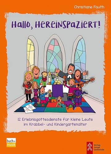 Hallo, hereinspaziert!: 12 Erlebnisgottesdienste für klein Leute im Krabbel- und Kindergartenalter