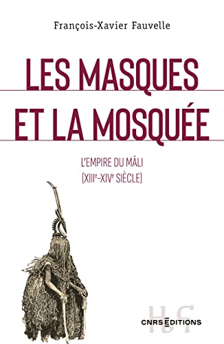 Les masques et la mosquee - L'empire du Mali (XIII-XIVe siecle): Le royaume du Mâli (XIII-XIVe siècle) von CNRS EDITIONS