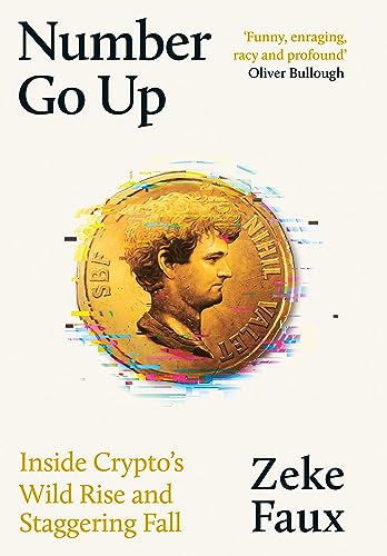 Number Go Up: Inside Crypto’s Wild Rise and Staggering Fall
