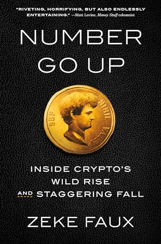 Number Go Up: Inside Crypto's Wild Rise and Staggering Fall