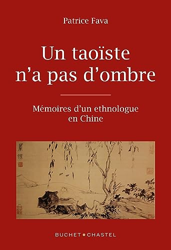 Un taoïste n'a pas d'ombre: Mémoires d'un ethnologue en Chine von BUCHET CHASTEL