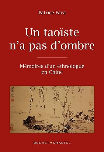 Un taoïste n'a pas d'ombre: Mémoires d'un ethnologue en Chine