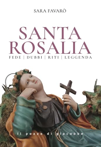 Santa Rosalia. Fede dubbi riti leggenda (Respiro) von Il Pozzo di Giacobbe