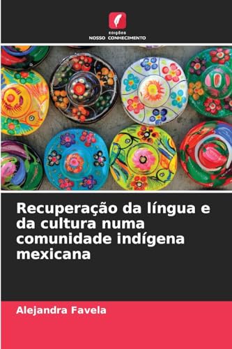 Recuperação da língua e da cultura numa comunidade indígena mexicana von Edições Nosso Conhecimento