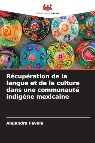 Récupération de la langue et de la culture dans une communauté indigène mexicaine von Editions Notre Savoir