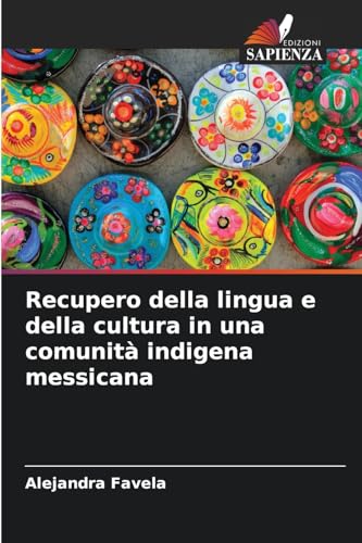 Recupero della lingua e della cultura in una comunità indigena messicana von Edizioni Sapienza