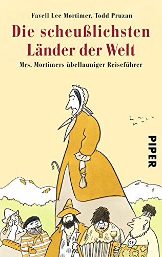 Die scheußlichsten Länder der Welt: Mrs. Mortimers übellauniger Reiseführer von PIPER