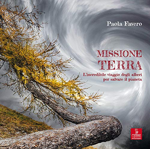 Missione terra. L’incredibile viaggio degli alberi per salvare il pianeta von Cierre edizioni