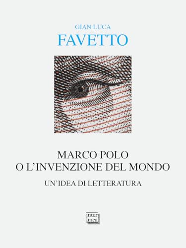 Marco Polo o l'invenzione del mondo. Un'idea di letteratura (Alia) von Interlinea