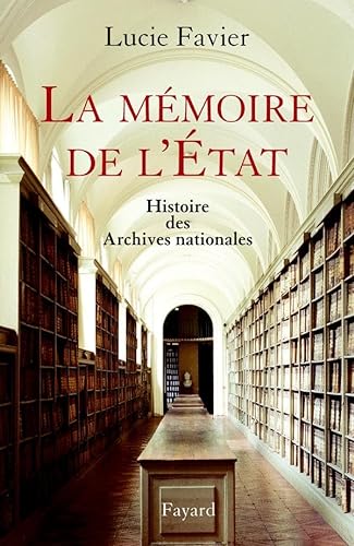 La mémoire de l'Etat: Histoire des Archives nationales von FAYARD