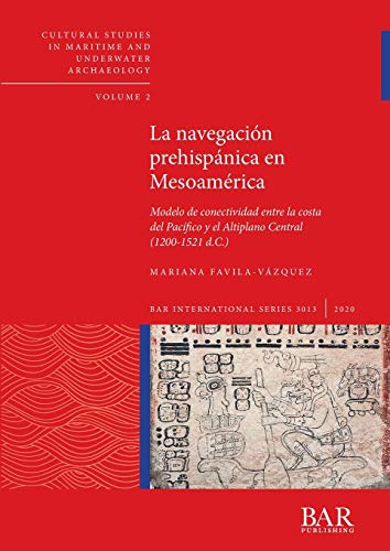 La navegación prehispánica en Mesoamérica: Modelo de conectividad entre la costa del Pacífico y el Altiplano Central (1200-1521 d.C.) (International)