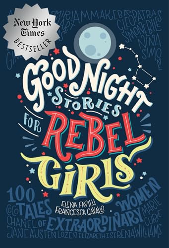 Good Night Stories for Rebel Girls: 100 Tales of Extraordinary Women Good Night Stories for Rebel Girls: 100 Tales of Extraordinary Women