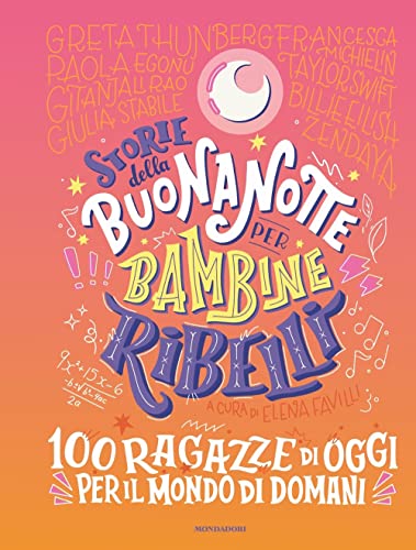 Storie della buonanotte per bambine ribelli. 100 ragazze di oggi per il mondo di domani (Varia) von Mondadori