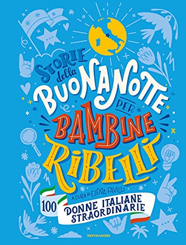 Storie della buonanotte per bambine ribelli.100 donne italiane (Varia)