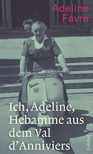 Ich, Adeline, Hebamme aus dem Val d'Anniviers: Erinnerungen