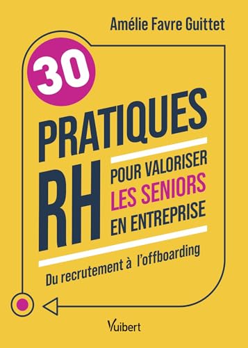 30 pratiques RH pour valoriser les seniors en entreprise: Du recrutement à l’offboarding von VUIBERT