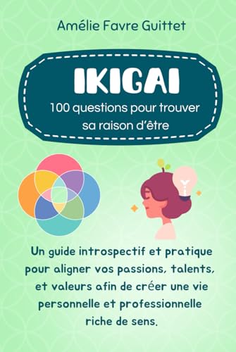 L'Ikigai : 100 Questions pour trouver sa raison d’être: Un guide introspectif et pratique pour aligner vos passions, talents, et valeurs afin de créer une vie riche de sens. von Independently published