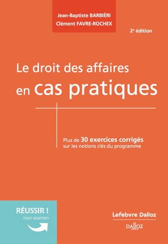 Le droit des affaires en cas pratiques. 2e éd.: Plus de 30 exercices corrigés sur les notions clés du programme Le droit des affaires en cas pratiques. 2e éd.: Plus de 30 exercices corrigés sur les notions clés du programme