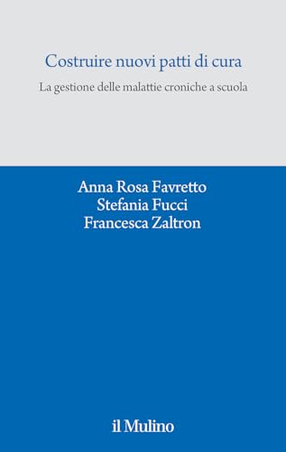 Costruire nuovi patti di cura. La gestione delle malattie croniche a scuola (Quaderni del CEIMS) von Il Mulino