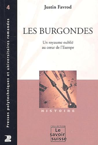 Les Burgondes. Un royaume oublié au coeur de l'Europe