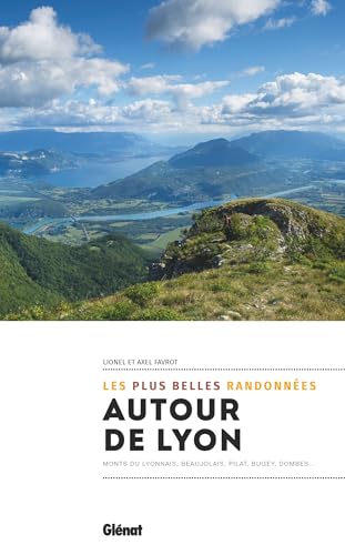 Autour de Lyon, les plus belles randonnées: Monts du Lyonnais, Beaujolais, Pilat, Bugey, Dombes... von GLENAT