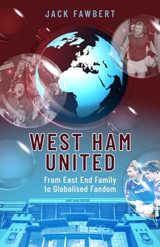 West Ham United: From East End Family to Globalised Fandom