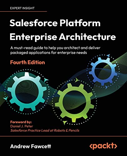 Salesforce Platform Enterprise Architecture: A must-read guide to help you architect and deliver packaged applications for enterprise needs, 4th Edition Salesforce Platform Enterprise Architecture: A must-read guide to help you architect and deliver packaged applications for enterprise needs, 4th Edition von Packt Publishing