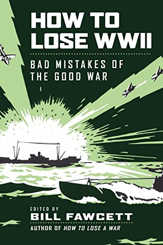 How to Lose WWII: Bad Mistakes of the Good War (How to Lose Series)