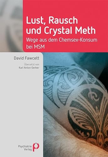 Lust, Rausch und Crystal Meth: Wege aus dem Chemsex-Konsum bei MSM (Fachwissen) von Psychiatrie-Verlag GmbH