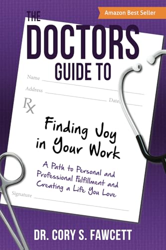 The Doctors Guide to Finding Joy in Your Work: A Path to Personal and Professional Fulfillment and Creating a Life You Love The Doctors Guide to Finding Joy in Your Work: A Path to Personal and Professional Fulfillment and Creating a Life You Love von Aloha Publishing