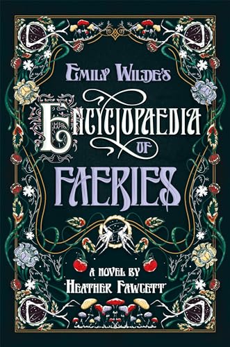 Emily Wilde's Encyclopaedia of Faeries: A Novel Book One of the Emily Wilde Series Emily Wilde's Encyclopaedia of Faeries: A Novel Book One of the Emily Wilde Series