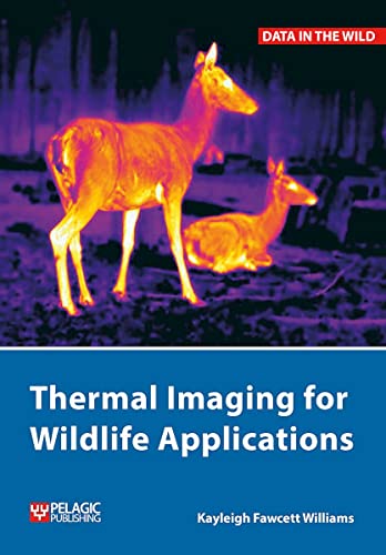 Thermal Imaging for Wildlife Applications: A Practical Guide to a Technical Subject (Data in the Wild)