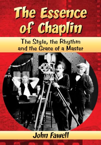 The Essence of Chaplin: The Style, the Rhythm and the Grace of a Master von McFarland & Company