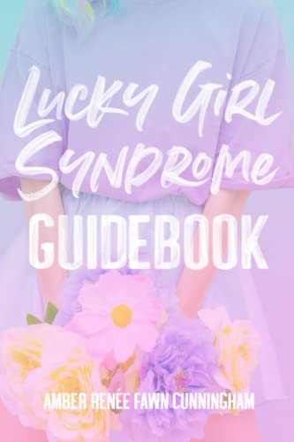 Lucky Girl Syndrome Guidebook: A New Way Women Are Cultivating Gratitude and Manifesting Their Desires