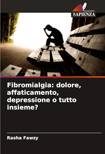 Fibromialgia: dolore, affaticamento, depressione o tutto insieme? von Edizioni Sapienza