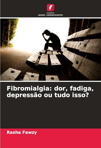 Fibromialgia: dor, fadiga, depressão ou tudo isso? von Edições Nosso Conhecimento