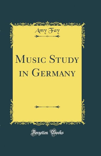 Music Study in Germany (Classic Reprint)
