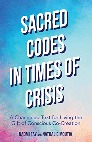 Sacred Codes in a Time of Crisis: A Channeled Text for Living the Gift of Conscious Co-Creation Sacred Codes in a Time of Crisis: A Channeled Text for Living the Gift of Conscious Co-Creation von MANGO