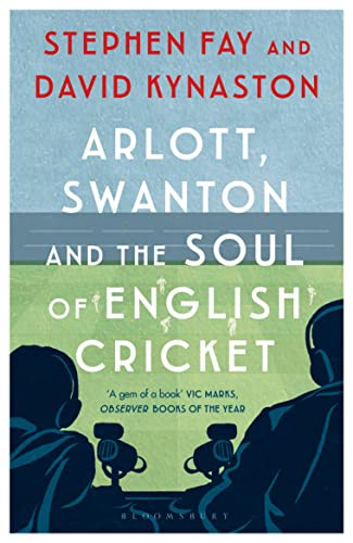 Arlott, Swanton and the Soul of English Cricket von Bloomsbury Publishing