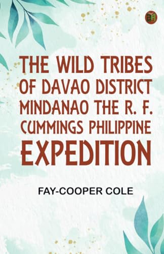 The Wild Tribes of Davao District Mindanao The R. F. Cummings Philippine Expedition von Zinc Read