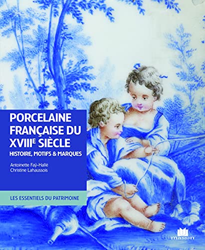 La porcelaine française du XVIIIe siècle: Histoire, motifs et marques von CHARLES MASSIN