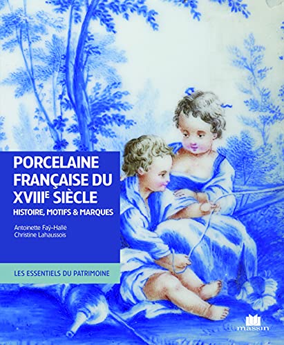 La porcelaine française du XVIIIe siècle: Histoire, motifs et marques