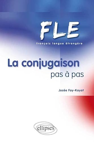 FLE - La conjugaison pas à pas(Français Langue Etrangère) von ELLIPSES