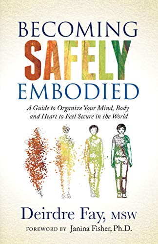 Becoming Safely Embodied: A Guide to Organize Your Mind, Body and Heart to Feel Secure in the World von Morgan James Publishing