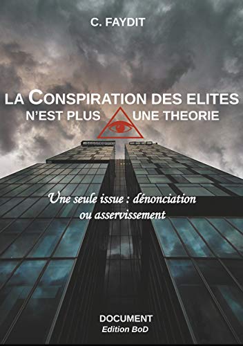 La conspiration des élites n'est plus une théorie: Une seule issue : dénonciation ou asservissement von Books on Demand