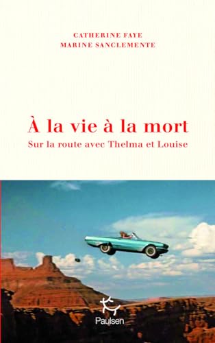 À la vie à la mort - Sur la route avec Thelma et Louise À la vie à la mort - Sur la route avec Thelma et Louise von PAULSEN
