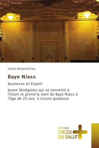 Baye Niass Jeunesse et Espoir: Jeune Sénégalais qui se convertit à l'Islam et prend le nom de Baye Niass à l'âge de 20 ans. Il trouve guidance Baye Niass Jeunesse et Espoir: Jeune Sénégalais qui se convertit à l'Islam et prend le nom de Baye Niass à l'âge de 20 ans. Il trouve guidance von Éditions Croix du Salut