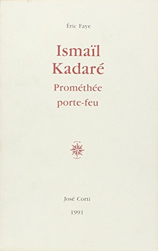 Ismaïl Kadaré: Prométhée porte-feu