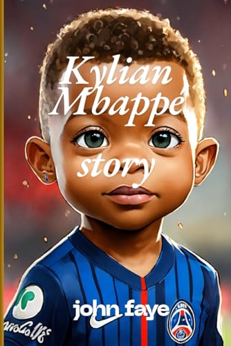Kylian Mbappé story: From Paris to the world: A journey of passion and perseverance